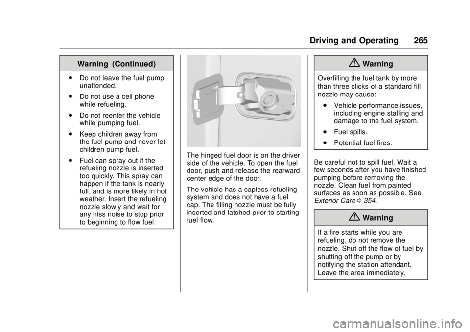 GMC CANYON 2017 Owners Manual GMC Canyon Owner Manual (GMNA-Localizing-U.S./Canada-10122677) -
2017 - crc - 1/20/17
Driving and Operating 265
Warning (Continued)
.Do not leave the fuel pump
unattended.
. Do not use a cell phone
wh GMC CANYON 2017 Owners Manual GMC Canyon Owner Manual (GMNA-Localizing-U.S./Canada-10122677) -
2017 - crc - 1/20/17
Driving and Operating 265
Warning (Continued)
.Do not leave the fuel pump
unattended.
. Do not use a cell phone
wh