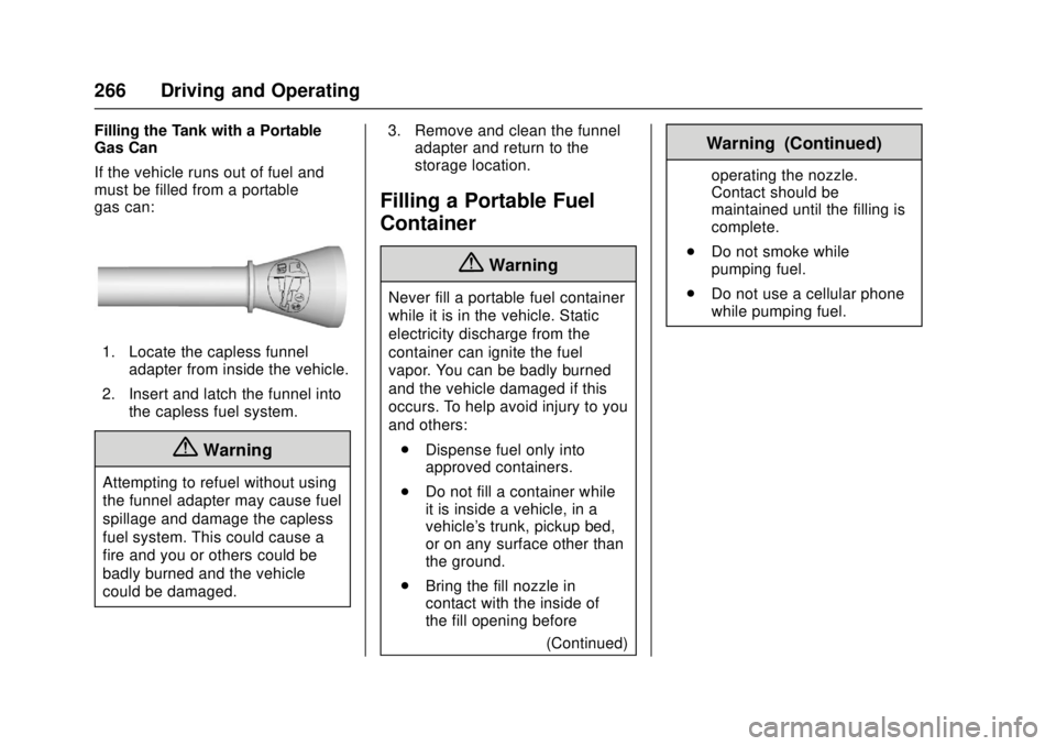 GMC CANYON 2017  Owners Manual GMC Canyon Owner Manual (GMNA-Localizing-U.S./Canada-10122677) -
2017 - crc - 1/20/17
266 Driving and Operating
Filling the Tank with a Portable
Gas Can
If the vehicle runs out of fuel and
must be fil