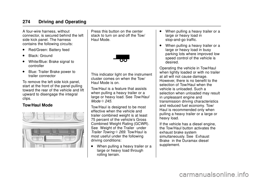 GMC CANYON 2017 Owners Manual GMC Canyon Owner Manual (GMNA-Localizing-U.S./Canada-10122677) -
2017 - crc - 1/20/17
274 Driving and Operating
A four-wire harness, without
connector, is secured behind the left
side kick panel. The GMC CANYON 2017 Owners Manual GMC Canyon Owner Manual (GMNA-Localizing-U.S./Canada-10122677) -
2017 - crc - 1/20/17
274 Driving and Operating
A four-wire harness, without
connector, is secured behind the left
side kick panel. The
