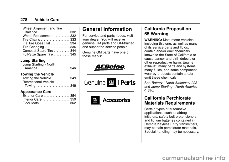 GMC CANYON 2017  Owners Manual GMC Canyon Owner Manual (GMNA-Localizing-U.S./Canada-10122677) -
2017 - crc - 1/20/17
278 Vehicle Care
Wheel Alignment and TireBalance . . . . . . . . . . . . . . . . . . . . . 332
Wheel Replacement .