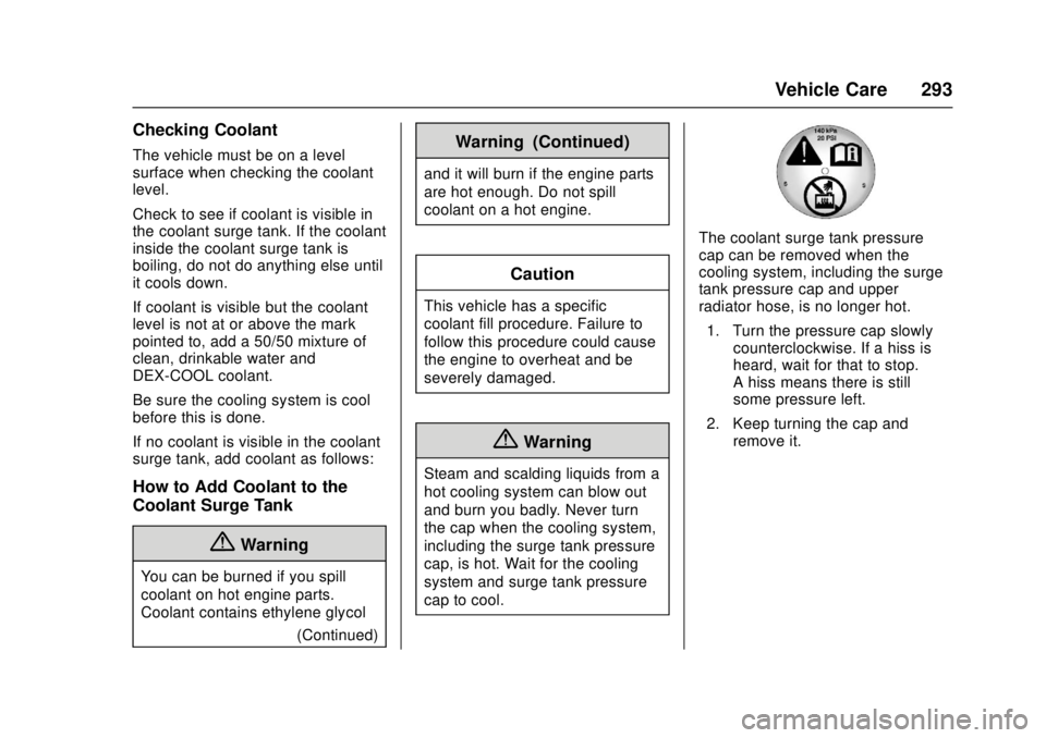 GMC CANYON 2017  Owners Manual GMC Canyon Owner Manual (GMNA-Localizing-U.S./Canada-10122677) -
2017 - crc - 1/20/17
Vehicle Care 293
Checking Coolant
The vehicle must be on a level
surface when checking the coolant
level.
Check to