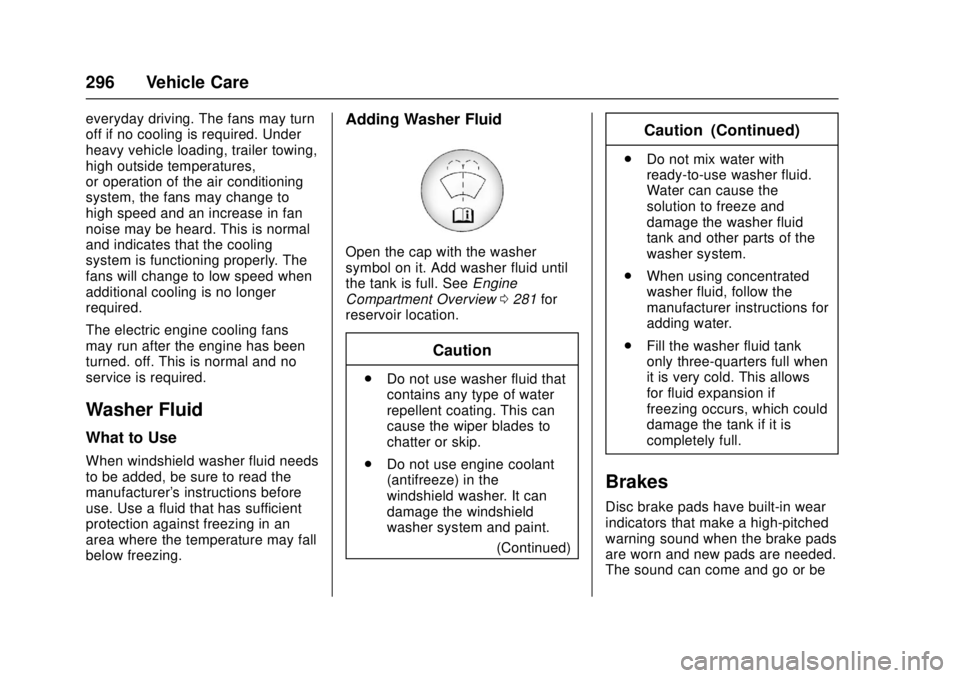 GMC CANYON 2017 Owners Manual GMC Canyon Owner Manual (GMNA-Localizing-U.S./Canada-10122677) -
2017 - crc - 1/20/17
296 Vehicle Care
everyday driving. The fans may turn
off if no cooling is required. Under
heavy vehicle loading, t GMC CANYON 2017 Owners Manual GMC Canyon Owner Manual (GMNA-Localizing-U.S./Canada-10122677) -
2017 - crc - 1/20/17
296 Vehicle Care
everyday driving. The fans may turn
off if no cooling is required. Under
heavy vehicle loading, t
