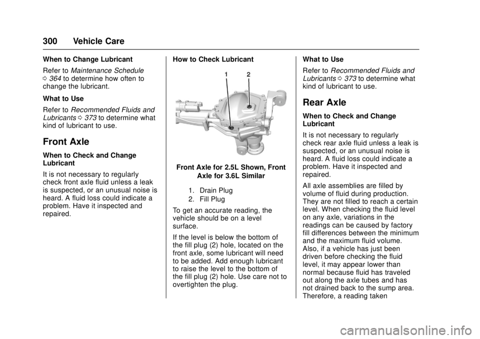 GMC CANYON 2017 User Guide GMC Canyon Owner Manual (GMNA-Localizing-U.S./Canada-10122677) -
2017 - crc - 1/20/17
300 Vehicle Care
When to Change Lubricant
Refer toMaintenance Schedule
0 364 to determine how often to
change the 