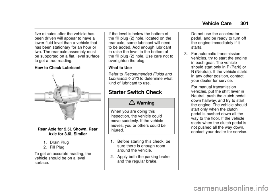 GMC CANYON 2017  Owners Manual GMC Canyon Owner Manual (GMNA-Localizing-U.S./Canada-10122677) -
2017 - crc - 1/20/17
Vehicle Care 301
five minutes after the vehicle has
been driven will appear to have a
lower fluid level than a veh