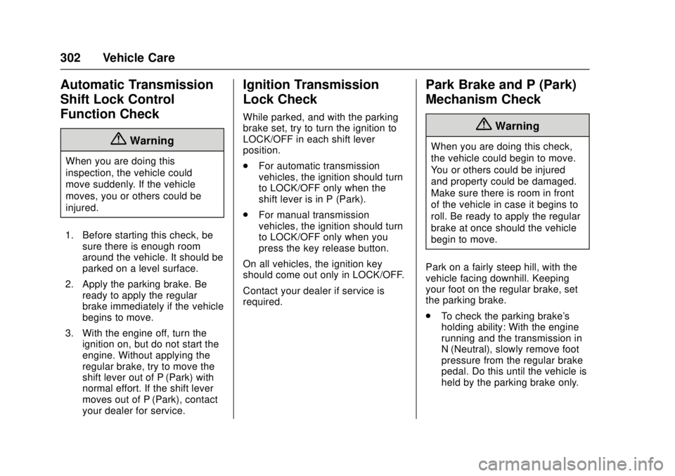 GMC CANYON 2017 Service Manual GMC Canyon Owner Manual (GMNA-Localizing-U.S./Canada-10122677) -
2017 - crc - 1/20/17
302 Vehicle Care
Automatic Transmission
Shift Lock Control
Function Check
{Warning
When you are doing this
inspect