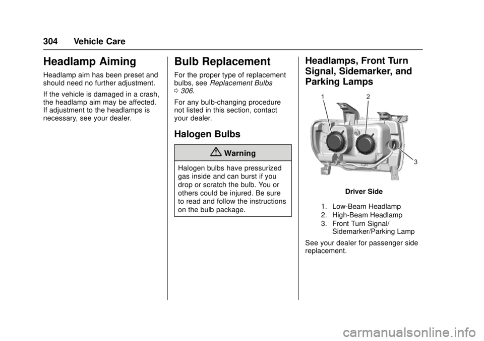 GMC CANYON 2017  Owners Manual GMC Canyon Owner Manual (GMNA-Localizing-U.S./Canada-10122677) -
2017 - crc - 1/20/17
304 Vehicle Care
Headlamp Aiming
Headlamp aim has been preset and
should need no further adjustment.
If the vehicl