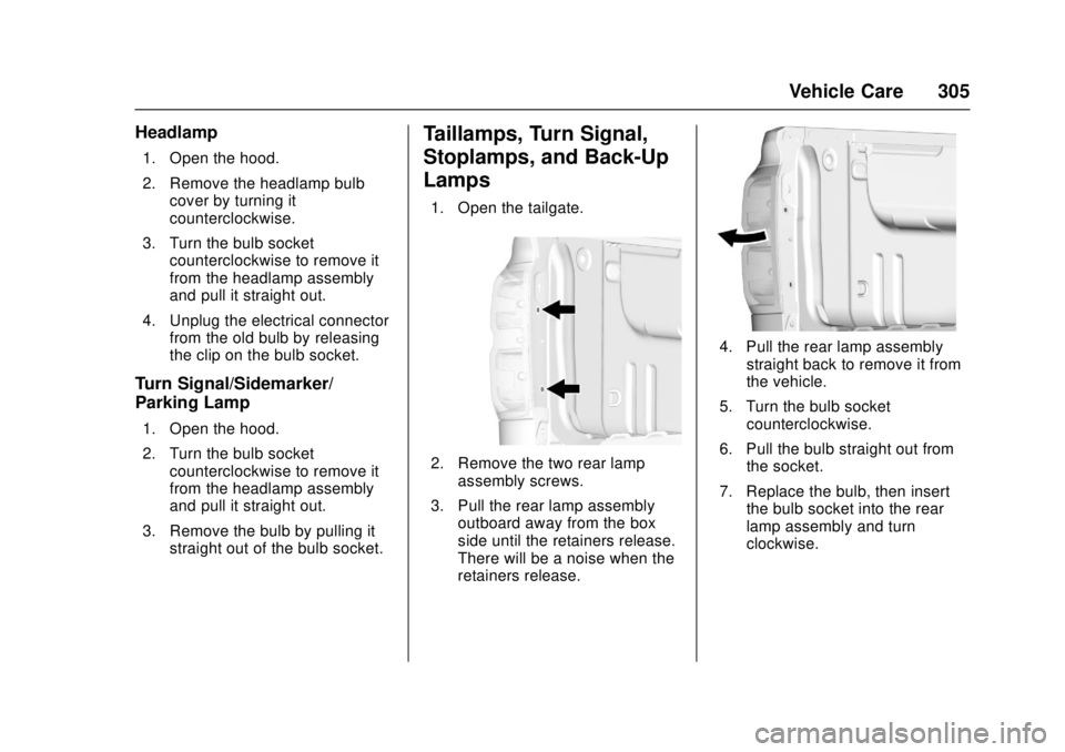 GMC CANYON 2017  Owners Manual GMC Canyon Owner Manual (GMNA-Localizing-U.S./Canada-10122677) -
2017 - crc - 1/20/17
Vehicle Care 305
Headlamp
1. Open the hood.
2. Remove the headlamp bulbcover by turning it
counterclockwise.
3. Tu