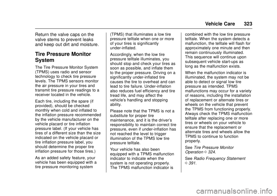 GMC CANYON 2017 Owners Manual GMC Canyon Owner Manual (GMNA-Localizing-U.S./Canada-10122677) -
2017 - crc - 1/20/17
Vehicle Care 323
Return the valve caps on the
valve stems to prevent leaks
and keep out dirt and moisture.
Tire Pr GMC CANYON 2017 Owners Manual GMC Canyon Owner Manual (GMNA-Localizing-U.S./Canada-10122677) -
2017 - crc - 1/20/17
Vehicle Care 323
Return the valve caps on the
valve stems to prevent leaks
and keep out dirt and moisture.
Tire Pr