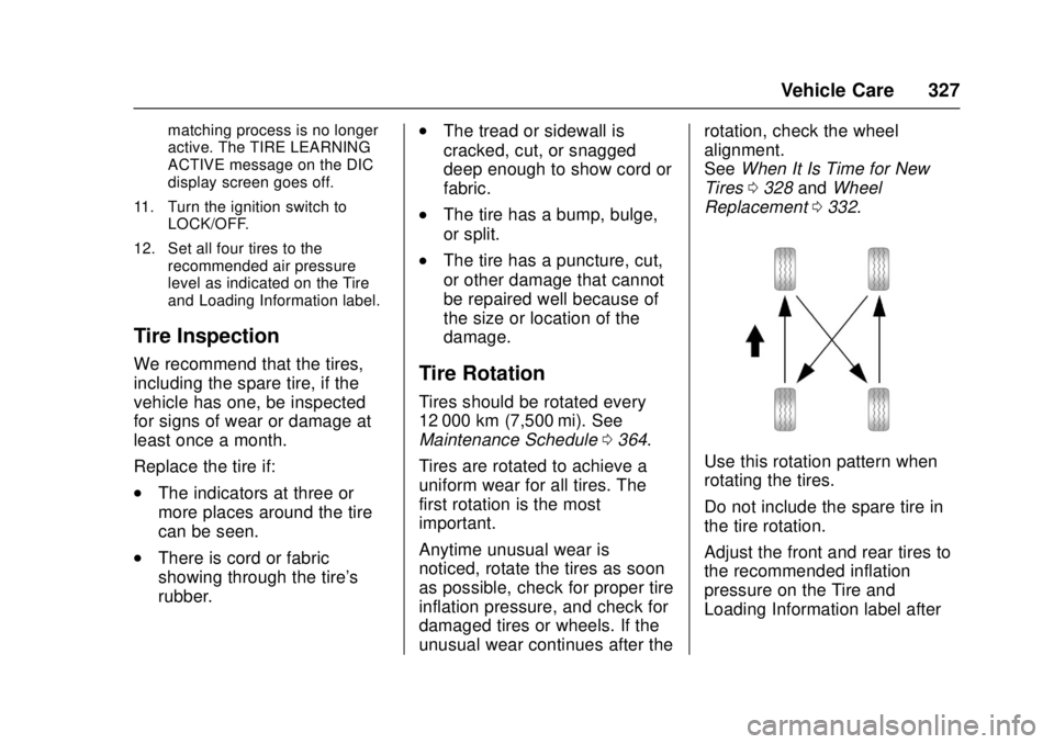 GMC CANYON 2017 User Guide GMC Canyon Owner Manual (GMNA-Localizing-U.S./Canada-10122677) -
2017 - crc - 1/20/17
Vehicle Care 327
matching process is no longer
active. The TIRE LEARNING
ACTIVE message on the DIC
display screen 