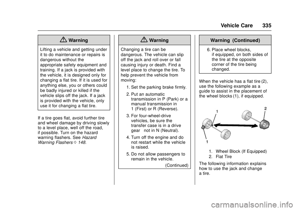 GMC CANYON 2017  Owners Manual GMC Canyon Owner Manual (GMNA-Localizing-U.S./Canada-10122677) -
2017 - crc - 1/20/17
Vehicle Care 335
{Warning
Lifting a vehicle and getting under
it to do maintenance or repairs is
dangerous without