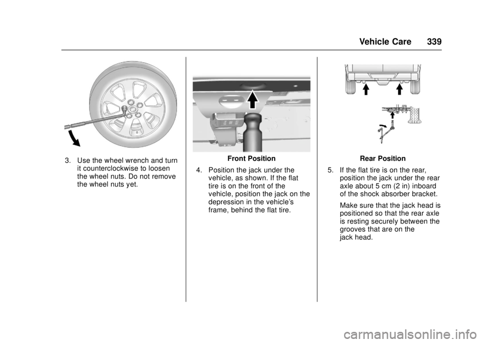 GMC CANYON 2017 Owners Manual GMC Canyon Owner Manual (GMNA-Localizing-U.S./Canada-10122677) -
2017 - crc - 1/20/17
Vehicle Care 339
3. Use the wheel wrench and turnit counterclockwise to loosen
the wheel nuts. Do not remove
the w GMC CANYON 2017 Owners Manual GMC Canyon Owner Manual (GMNA-Localizing-U.S./Canada-10122677) -
2017 - crc - 1/20/17
Vehicle Care 339
3. Use the wheel wrench and turnit counterclockwise to loosen
the wheel nuts. Do not remove
the w