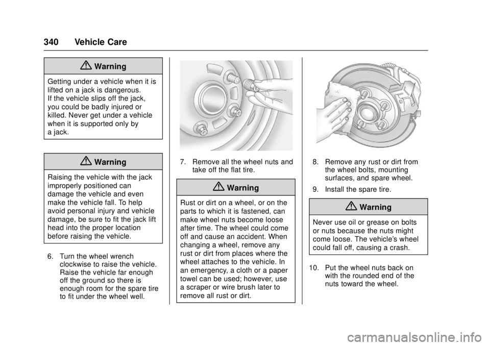 GMC CANYON 2017 Owners Guide GMC Canyon Owner Manual (GMNA-Localizing-U.S./Canada-10122677) -
2017 - crc - 1/20/17
340 Vehicle Care
{Warning
Getting under a vehicle when it is
lifted on a jack is dangerous.
If the vehicle slips o