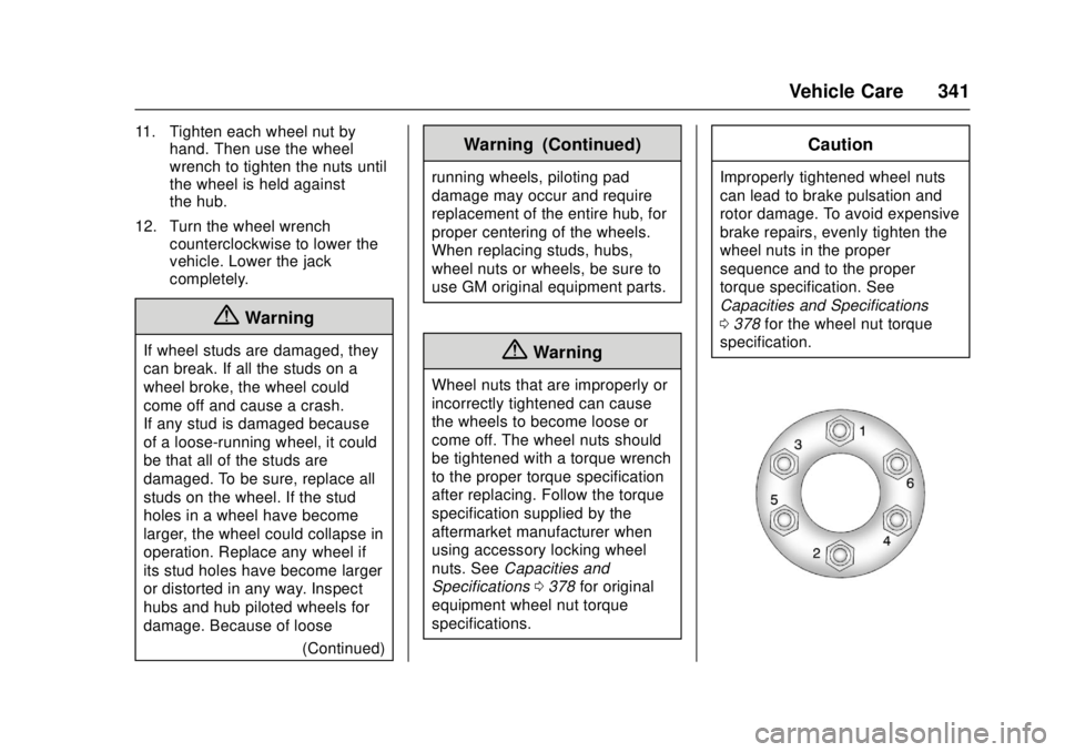 GMC CANYON 2017  Owners Manual GMC Canyon Owner Manual (GMNA-Localizing-U.S./Canada-10122677) -
2017 - crc - 1/20/17
Vehicle Care 341
11. Tighten each wheel nut byhand. Then use the wheel
wrench to tighten the nuts until
the wheel 