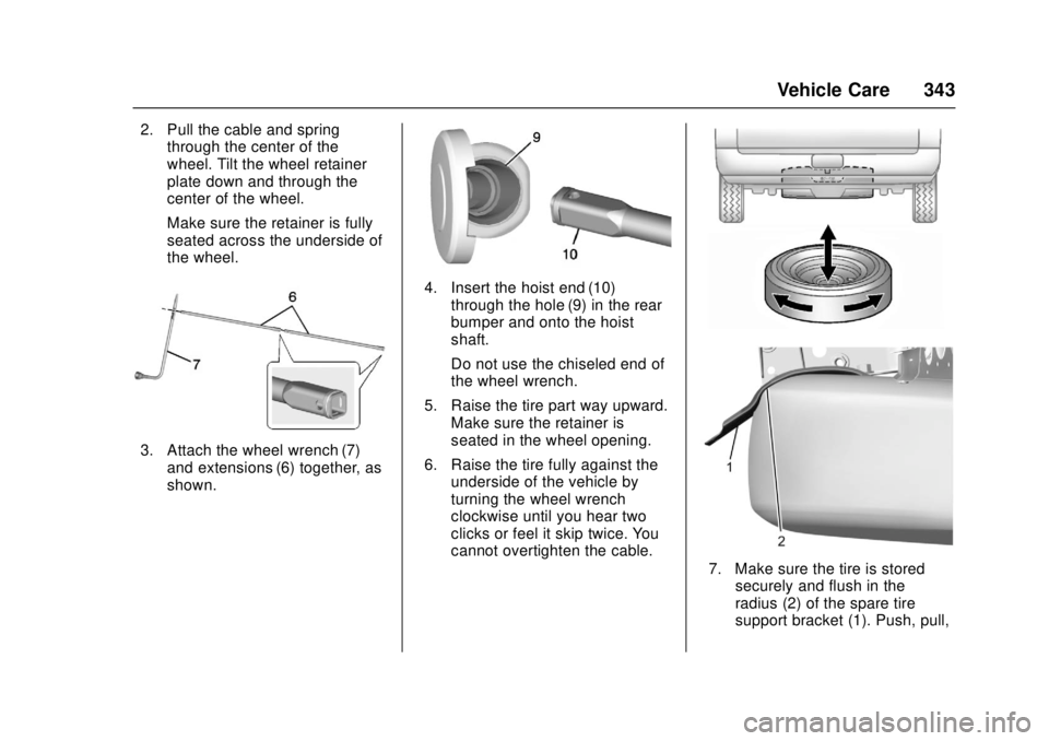 GMC CANYON 2017 Owners Manual GMC Canyon Owner Manual (GMNA-Localizing-U.S./Canada-10122677) -
2017 - crc - 1/20/17
Vehicle Care 343
2. Pull the cable and springthrough the center of the
wheel. Tilt the wheel retainer
plate down a GMC CANYON 2017 Owners Manual GMC Canyon Owner Manual (GMNA-Localizing-U.S./Canada-10122677) -
2017 - crc - 1/20/17
Vehicle Care 343
2. Pull the cable and springthrough the center of the
wheel. Tilt the wheel retainer
plate down a