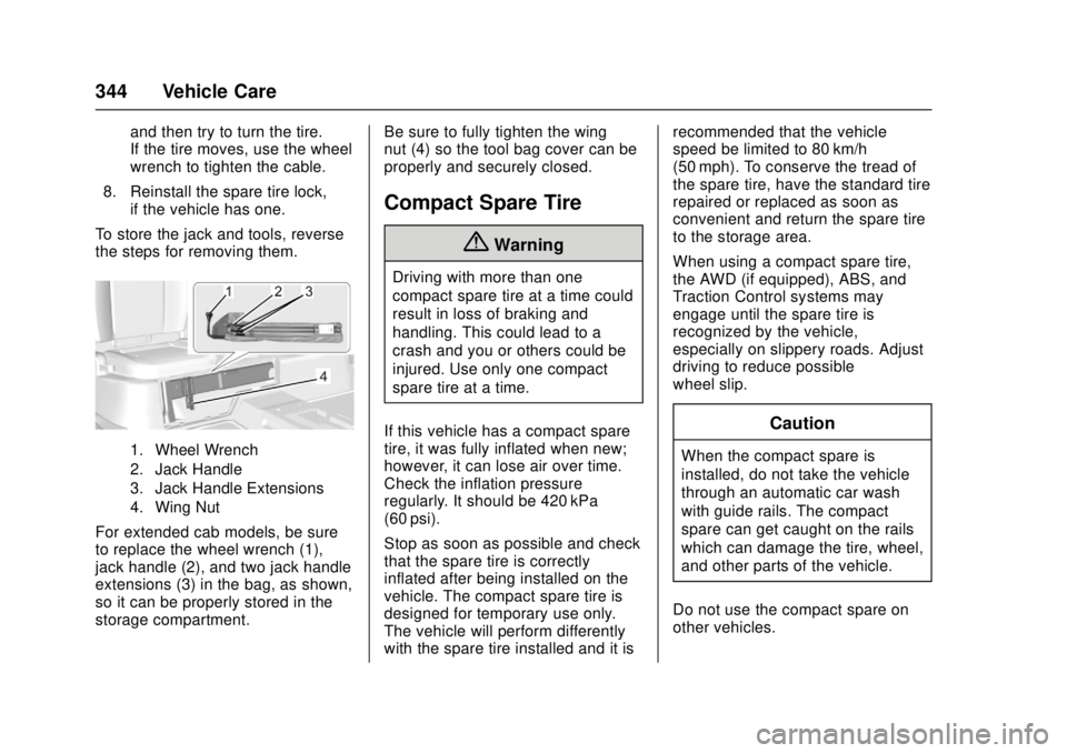 GMC CANYON 2017 Owners Manual GMC Canyon Owner Manual (GMNA-Localizing-U.S./Canada-10122677) -
2017 - crc - 1/20/17
344 Vehicle Care
and then try to turn the tire.
If the tire moves, use the wheel
wrench to tighten the cable.
8. R GMC CANYON 2017 Owners Manual GMC Canyon Owner Manual (GMNA-Localizing-U.S./Canada-10122677) -
2017 - crc - 1/20/17
344 Vehicle Care
and then try to turn the tire.
If the tire moves, use the wheel
wrench to tighten the cable.
8. R