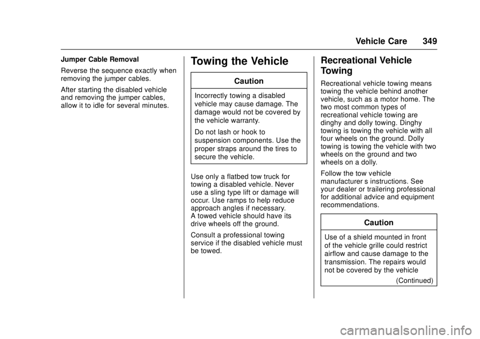 GMC CANYON 2017 Owners Manual GMC Canyon Owner Manual (GMNA-Localizing-U.S./Canada-10122677) -
2017 - crc - 1/20/17
Vehicle Care 349
Jumper Cable Removal
Reverse the sequence exactly when
removing the jumper cables.
After starting GMC CANYON 2017 Owners Manual GMC Canyon Owner Manual (GMNA-Localizing-U.S./Canada-10122677) -
2017 - crc - 1/20/17
Vehicle Care 349
Jumper Cable Removal
Reverse the sequence exactly when
removing the jumper cables.
After starting