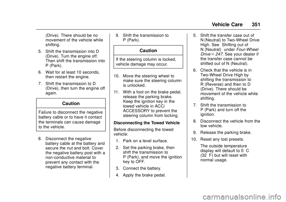 GMC CANYON 2017 Owners Manual GMC Canyon Owner Manual (GMNA-Localizing-U.S./Canada-10122677) -
2017 - crc - 1/20/17
Vehicle Care 351
(Drive). There should be no
movement of the vehicle while
shifting.
5. Shift the transmission int GMC CANYON 2017 Owners Manual GMC Canyon Owner Manual (GMNA-Localizing-U.S./Canada-10122677) -
2017 - crc - 1/20/17
Vehicle Care 351
(Drive). There should be no
movement of the vehicle while
shifting.
5. Shift the transmission int