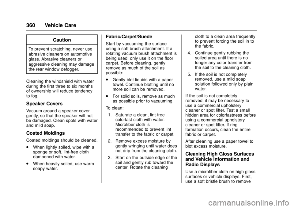 GMC CANYON 2017 Owners Guide GMC Canyon Owner Manual (GMNA-Localizing-U.S./Canada-10122677) -
2017 - crc - 1/20/17
360 Vehicle Care
Caution
To prevent scratching, never use
abrasive cleaners on automotive
glass. Abrasive cleaners