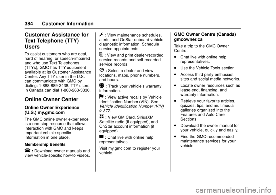 GMC CANYON 2017  Owners Manual GMC Canyon Owner Manual (GMNA-Localizing-U.S./Canada-10122677) -
2017 - crc - 1/20/17
384 Customer Information
Customer Assistance for
Text Telephone (TTY)
Users
To assist customers who are deaf,
hard