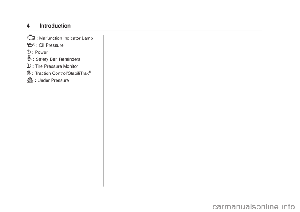 GMC CANYON 2017 Owners Manual GMC Canyon Owner Manual (GMNA-Localizing-U.S./Canada-10122677) -
2017 - crc - 1/20/17
4 Introduction
*:Malfunction Indicator Lamp
::Oil Pressure
}:Power
>: Safety Belt Reminders
7:Tire Pressure Monito GMC CANYON 2017 Owners Manual GMC Canyon Owner Manual (GMNA-Localizing-U.S./Canada-10122677) -
2017 - crc - 1/20/17
4 Introduction
*:Malfunction Indicator Lamp
::Oil Pressure
}:Power
>: Safety Belt Reminders
7:Tire Pressure Monito