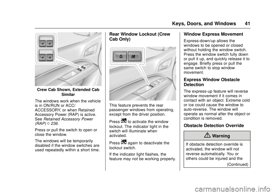 GMC CANYON 2017 Service Manual GMC Canyon Owner Manual (GMNA-Localizing-U.S./Canada-10122677) -
2017 - crc - 1/20/17
Keys, Doors, and Windows 41
Crew Cab Shown, Extended CabSimilar
The windows work when the vehicle
is in ON/RUN or 