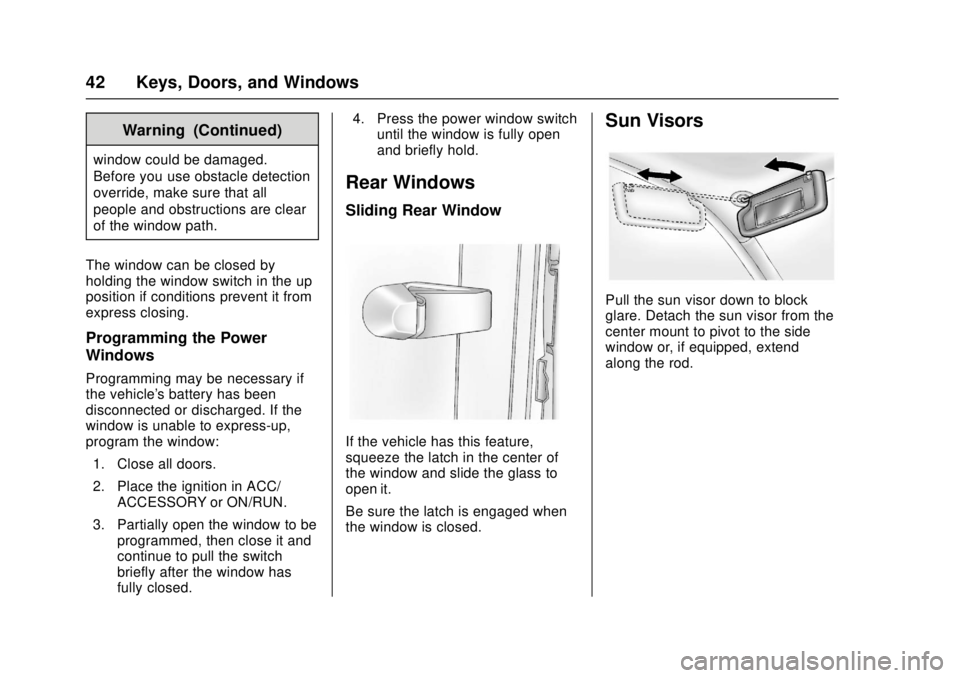 GMC CANYON 2017 Service Manual GMC Canyon Owner Manual (GMNA-Localizing-U.S./Canada-10122677) -
2017 - crc - 1/20/17
42 Keys, Doors, and Windows
Warning (Continued)
window could be damaged.
Before you use obstacle detection
overrid