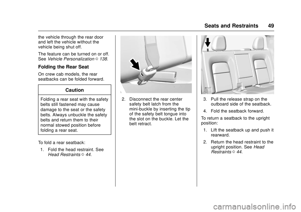 GMC CANYON 2017 User Guide GMC Canyon Owner Manual (GMNA-Localizing-U.S./Canada-10122677) -
2017 - crc - 1/20/17
Seats and Restraints 49
the vehicle through the rear door
and left the vehicle without the
vehicle being shut off.