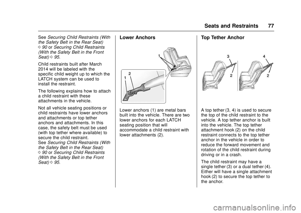 GMC CANYON 2017 Manual PDF GMC Canyon Owner Manual (GMNA-Localizing-U.S./Canada-10122677) -
2017 - crc - 1/20/17
Seats and Restraints 77
SeeSecuring Child Restraints (With
the Safety Belt in the Rear Seat)
0 90 orSecuring Child