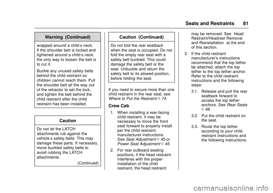 GMC CANYON 2017 Manual Online GMC Canyon Owner Manual (GMNA-Localizing-U.S./Canada-10122677) -
2017 - crc - 1/20/17
Seats and Restraints 81
Warning (Continued)
wrapped around a child’s neck.
If the shoulder belt is locked and
ti