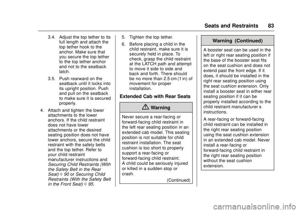 GMC CANYON 2017 Manual Online GMC Canyon Owner Manual (GMNA-Localizing-U.S./Canada-10122677) -
2017 - crc - 1/20/17
Seats and Restraints 83
3.4. Adjust the top tether to itsfull length and attach the
top tether hook to the
anchor.