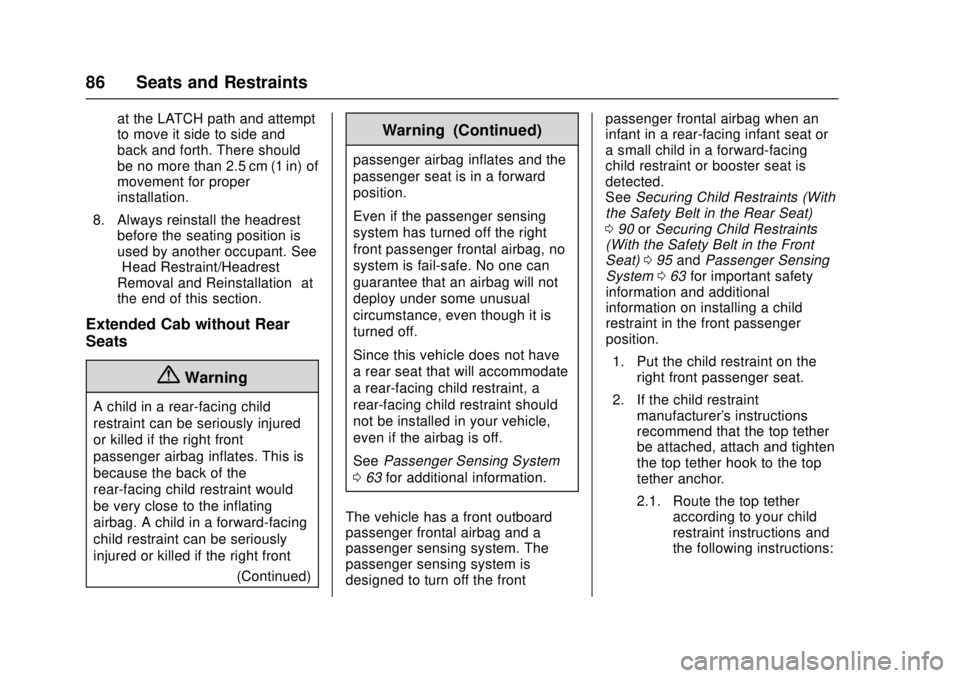 GMC CANYON 2017 Manual Online GMC Canyon Owner Manual (GMNA-Localizing-U.S./Canada-10122677) -
2017 - crc - 1/20/17
86 Seats and Restraints
at the LATCH path and attempt
to move it side to side and
back and forth. There should
be 