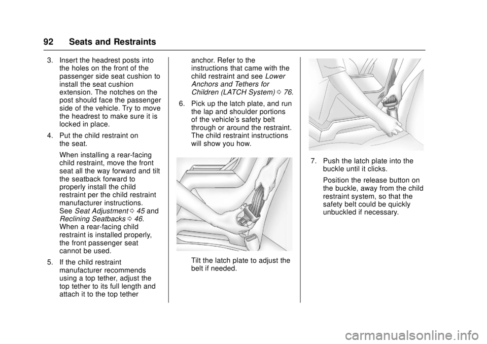 GMC CANYON 2017 Owners Manual GMC Canyon Owner Manual (GMNA-Localizing-U.S./Canada-10122677) -
2017 - crc - 1/20/17
92 Seats and Restraints
3. Insert the headrest posts intothe holes on the front of the
passenger side seat cushion GMC CANYON 2017 Owners Manual GMC Canyon Owner Manual (GMNA-Localizing-U.S./Canada-10122677) -
2017 - crc - 1/20/17
92 Seats and Restraints
3. Insert the headrest posts intothe holes on the front of the
passenger side seat cushion