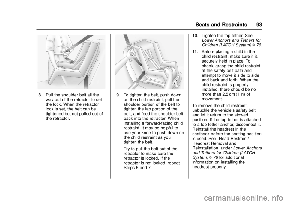 GMC CANYON 2017 Owners Manual GMC Canyon Owner Manual (GMNA-Localizing-U.S./Canada-10122677) -
2017 - crc - 1/20/17
Seats and Restraints 93
8. Pull the shoulder belt all theway out of the retractor to set
the lock. When the retrac GMC CANYON 2017 Owners Manual GMC Canyon Owner Manual (GMNA-Localizing-U.S./Canada-10122677) -
2017 - crc - 1/20/17
Seats and Restraints 93
8. Pull the shoulder belt all theway out of the retractor to set
the lock. When the retrac