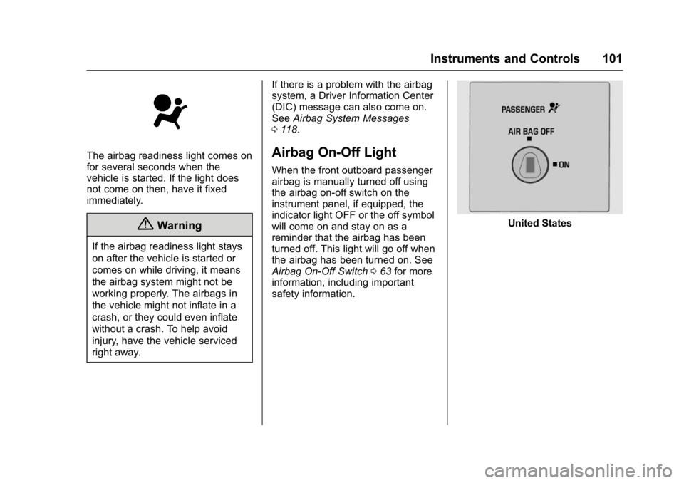 GMC SAVANA 2017 Owners Manual GMC Savana Owner Manual (GMNA-Localizing-U.S./Canada-9967828) -
2017 - crc - 6/29/17
Instruments and Controls 101
The airbag readiness light comes on
for several seconds when the
vehicle is started. I GMC SAVANA 2017 Owners Manual GMC Savana Owner Manual (GMNA-Localizing-U.S./Canada-9967828) -
2017 - crc - 6/29/17
Instruments and Controls 101
The airbag readiness light comes on
for several seconds when the
vehicle is started. I