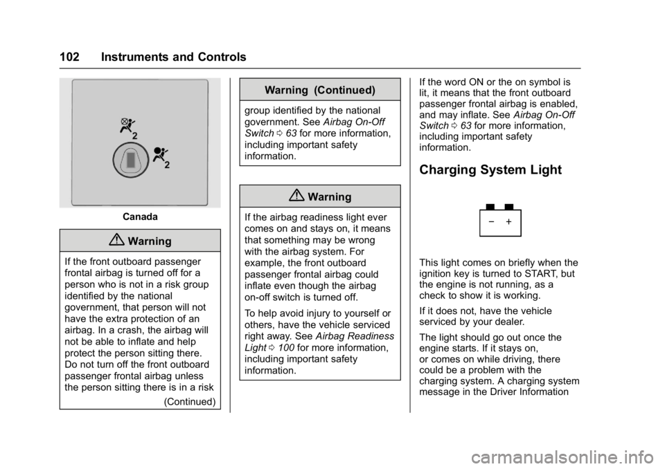 GMC SAVANA 2017 Owners Manual GMC Savana Owner Manual (GMNA-Localizing-U.S./Canada-9967828) -
2017 - crc - 6/29/17
102 Instruments and Controls
Canada
{Warning
If the front outboard passenger
frontal airbag is turned off for a
per GMC SAVANA 2017 Owners Manual GMC Savana Owner Manual (GMNA-Localizing-U.S./Canada-9967828) -
2017 - crc - 6/29/17
102 Instruments and Controls
Canada
{Warning
If the front outboard passenger
frontal airbag is turned off for a
per