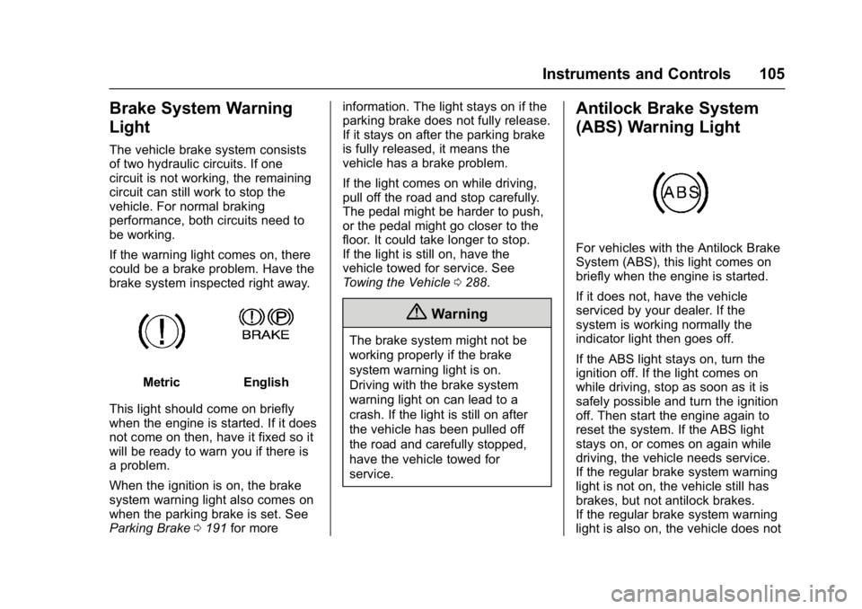 GMC SAVANA 2017 Owners Manual GMC Savana Owner Manual (GMNA-Localizing-U.S./Canada-9967828) -
2017 - crc - 6/29/17
Instruments and Controls 105
Brake System Warning
Light
The vehicle brake system consists
of two hydraulic circuits GMC SAVANA 2017 Owners Manual GMC Savana Owner Manual (GMNA-Localizing-U.S./Canada-9967828) -
2017 - crc - 6/29/17
Instruments and Controls 105
Brake System Warning
Light
The vehicle brake system consists
of two hydraulic circuits
