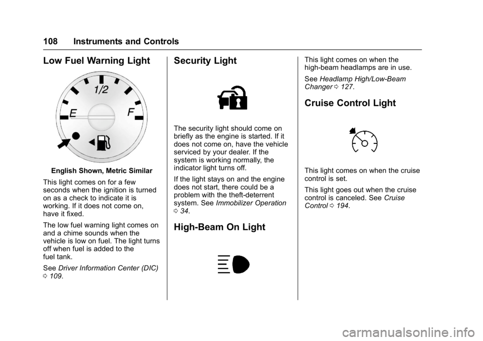 GMC SAVANA 2017 Owners Manual GMC Savana Owner Manual (GMNA-Localizing-U.S./Canada-9967828) -
2017 - crc - 6/29/17
108 Instruments and Controls
Low Fuel Warning Light
English Shown, Metric Similar
This light comes on for a few
sec GMC SAVANA 2017 Owners Manual GMC Savana Owner Manual (GMNA-Localizing-U.S./Canada-9967828) -
2017 - crc - 6/29/17
108 Instruments and Controls
Low Fuel Warning Light
English Shown, Metric Similar
This light comes on for a few
sec
