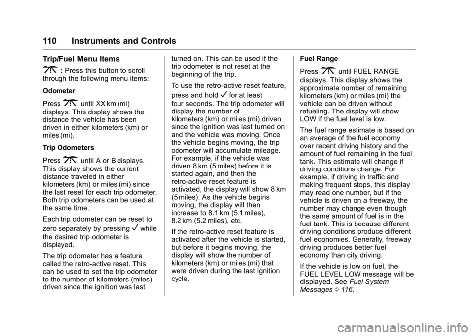 GMC SAVANA 2017 Owners Manual GMC Savana Owner Manual (GMNA-Localizing-U.S./Canada-9967828) -
2017 - crc - 6/29/17
110 Instruments and Controls
Trip/Fuel Menu Items
3:Press this button to scroll
through the following menu items:
O GMC SAVANA 2017 Owners Manual GMC Savana Owner Manual (GMNA-Localizing-U.S./Canada-9967828) -
2017 - crc - 6/29/17
110 Instruments and Controls
Trip/Fuel Menu Items
3:Press this button to scroll
through the following menu items:
O