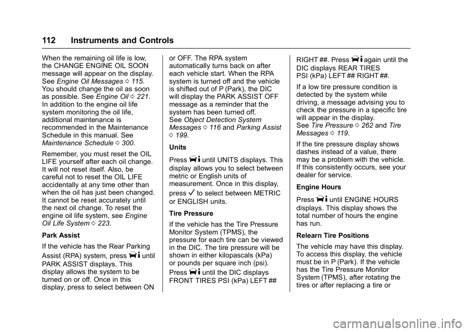 GMC SAVANA 2017  Owners Manual GMC Savana Owner Manual (GMNA-Localizing-U.S./Canada-9967828) -
2017 - crc - 6/29/17
112 Instruments and Controls
When the remaining oil life is low,
the CHANGE ENGINE OIL SOON
message will appear on 