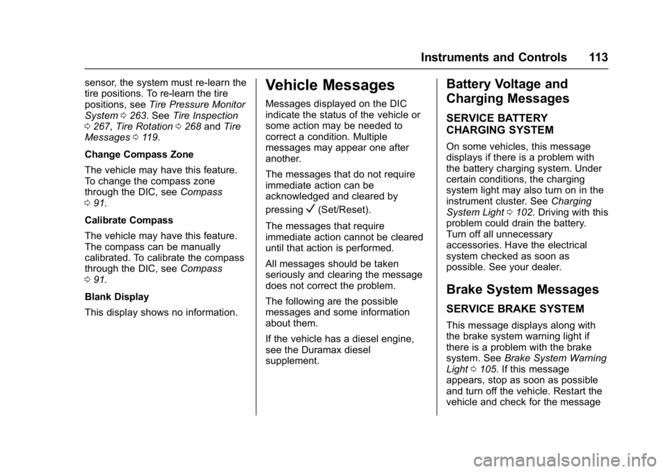 GMC SAVANA 2017 Owners Manual GMC Savana Owner Manual (GMNA-Localizing-U.S./Canada-9967828) -
2017 - crc - 6/29/17
Instruments and Controls 113
sensor, the system must re-learn the
tire positions. To re-learn the tire
positions, s GMC SAVANA 2017 Owners Manual GMC Savana Owner Manual (GMNA-Localizing-U.S./Canada-9967828) -
2017 - crc - 6/29/17
Instruments and Controls 113
sensor, the system must re-learn the
tire positions. To re-learn the tire
positions, s