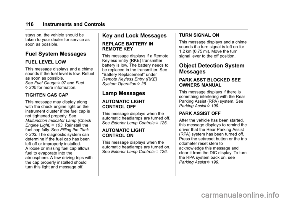 GMC SAVANA 2017 Owners Manual GMC Savana Owner Manual (GMNA-Localizing-U.S./Canada-9967828) -
2017 - crc - 6/29/17
116 Instruments and Controls
stays on, the vehicle should be
taken to your dealer for service as
soon as possible.
GMC SAVANA 2017 Owners Manual GMC Savana Owner Manual (GMNA-Localizing-U.S./Canada-9967828) -
2017 - crc - 6/29/17
116 Instruments and Controls
stays on, the vehicle should be
taken to your dealer for service as
soon as possible.