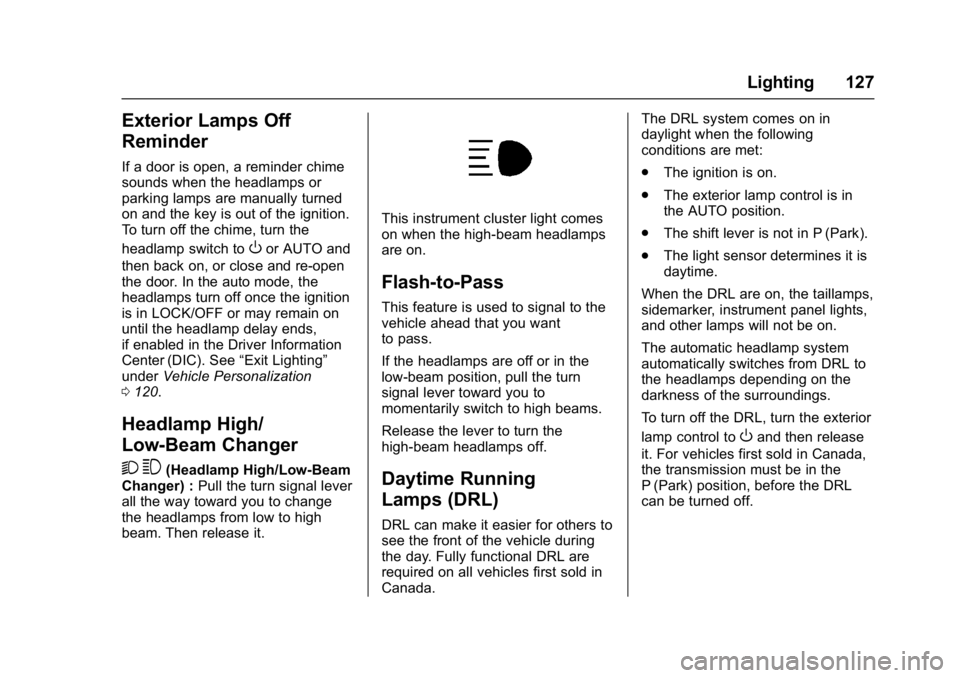 GMC SAVANA 2017 Owners Manual GMC Savana Owner Manual (GMNA-Localizing-U.S./Canada-9967828) -
2017 - crc - 6/29/17
Lighting 127
Exterior Lamps Off
Reminder
If a door is open, a reminder chime
sounds when the headlamps or
parking l GMC SAVANA 2017 Owners Manual GMC Savana Owner Manual (GMNA-Localizing-U.S./Canada-9967828) -
2017 - crc - 6/29/17
Lighting 127
Exterior Lamps Off
Reminder
If a door is open, a reminder chime
sounds when the headlamps or
parking l