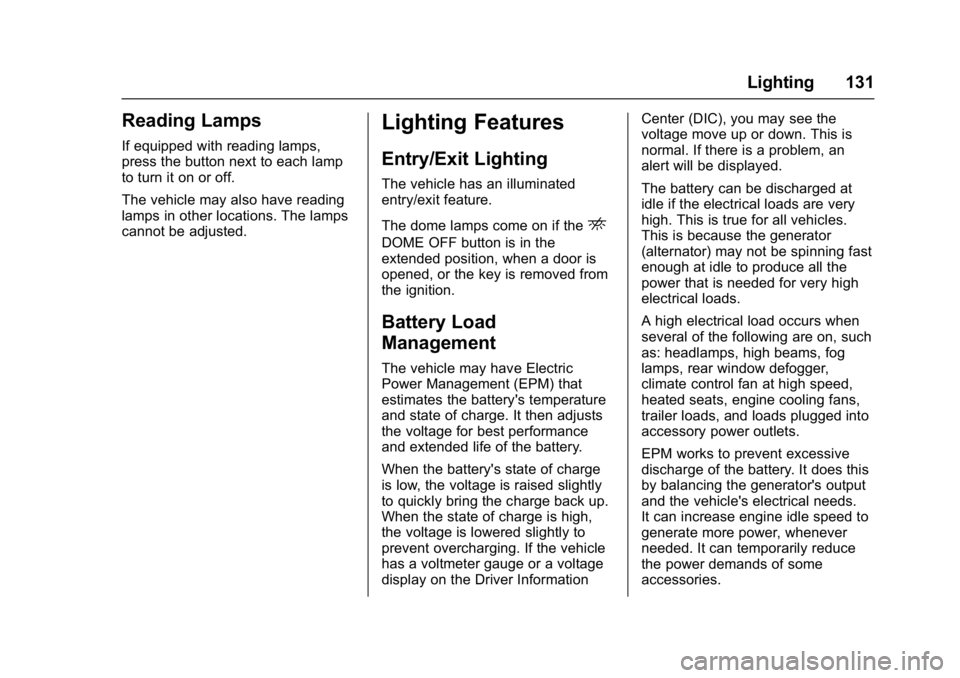 GMC SAVANA 2017 Owners Manual GMC Savana Owner Manual (GMNA-Localizing-U.S./Canada-9967828) -
2017 - crc - 6/29/17
Lighting 131
Reading Lamps
If equipped with reading lamps,
press the button next to each lamp
to turn it on or off. GMC SAVANA 2017 Owners Manual GMC Savana Owner Manual (GMNA-Localizing-U.S./Canada-9967828) -
2017 - crc - 6/29/17
Lighting 131
Reading Lamps
If equipped with reading lamps,
press the button next to each lamp
to turn it on or off.