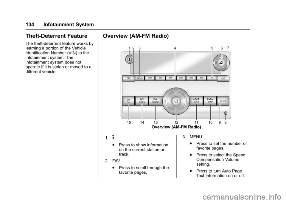 GMC SAVANA 2017 Owners Manual GMC Savana Owner Manual (GMNA-Localizing-U.S./Canada-9967828) -
2017 - crc - 6/29/17
134 Infotainment System
Theft-Deterrent Feature
The theft-deterrent feature works by
learning a portion of the Vehi GMC SAVANA 2017 Owners Manual GMC Savana Owner Manual (GMNA-Localizing-U.S./Canada-9967828) -
2017 - crc - 6/29/17
134 Infotainment System
Theft-Deterrent Feature
The theft-deterrent feature works by
learning a portion of the Vehi