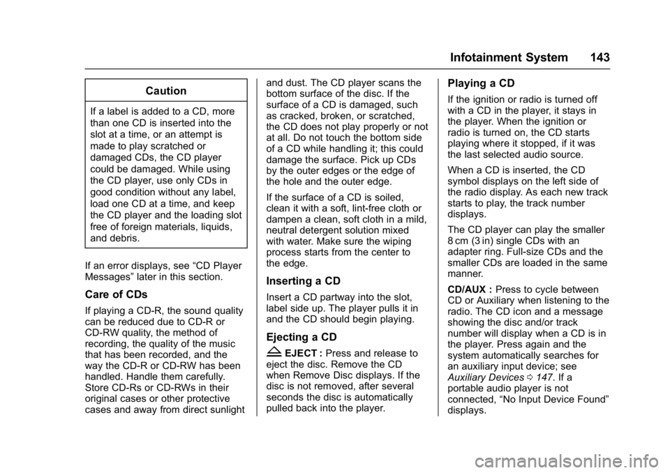 GMC SAVANA 2017 Owners Manual GMC Savana Owner Manual (GMNA-Localizing-U.S./Canada-9967828) -
2017 - crc - 6/29/17
Infotainment System 143
Caution
If a label is added to a CD, more
than one CD is inserted into the
slot at a time, GMC SAVANA 2017 Owners Manual GMC Savana Owner Manual (GMNA-Localizing-U.S./Canada-9967828) -
2017 - crc - 6/29/17
Infotainment System 143
Caution
If a label is added to a CD, more
than one CD is inserted into the
slot at a time,