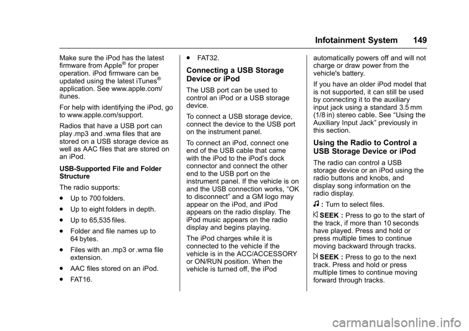 GMC SAVANA 2017 Owners Manual GMC Savana Owner Manual (GMNA-Localizing-U.S./Canada-9967828) -
2017 - crc - 6/29/17
Infotainment System 149
Make sure the iPod has the latest
firmware from Apple®for proper
operation. iPod firmware GMC SAVANA 2017 Owners Manual GMC Savana Owner Manual (GMNA-Localizing-U.S./Canada-9967828) -
2017 - crc - 6/29/17
Infotainment System 149
Make sure the iPod has the latest
firmware from Apple®for proper
operation. iPod firmware