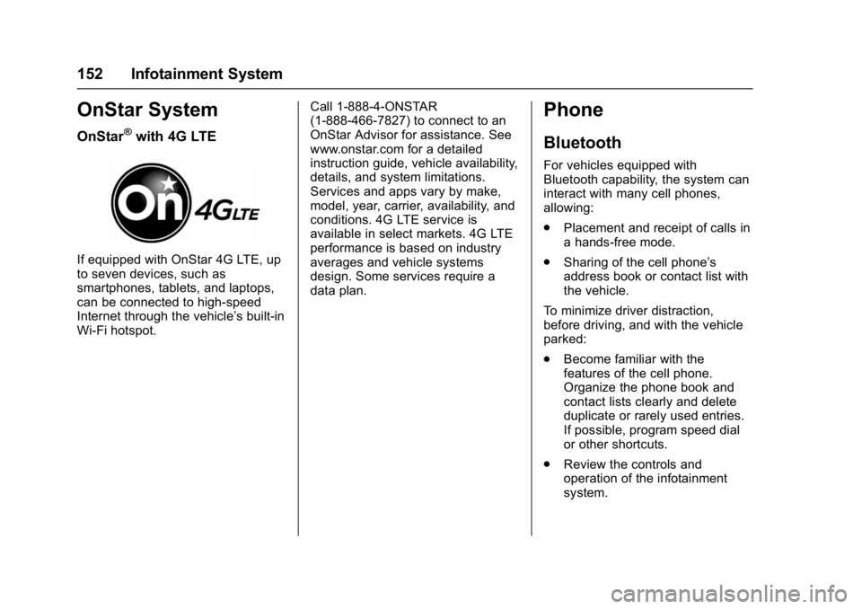 GMC SAVANA 2017 Owners Manual GMC Savana Owner Manual (GMNA-Localizing-U.S./Canada-9967828) -
2017 - crc - 6/29/17
152 Infotainment System
OnStar System
OnStar®with 4G LTE
If equipped with OnStar 4G LTE, up
to seven devices, such GMC SAVANA 2017 Owners Manual GMC Savana Owner Manual (GMNA-Localizing-U.S./Canada-9967828) -
2017 - crc - 6/29/17
152 Infotainment System
OnStar System
OnStar®with 4G LTE
If equipped with OnStar 4G LTE, up
to seven devices, such