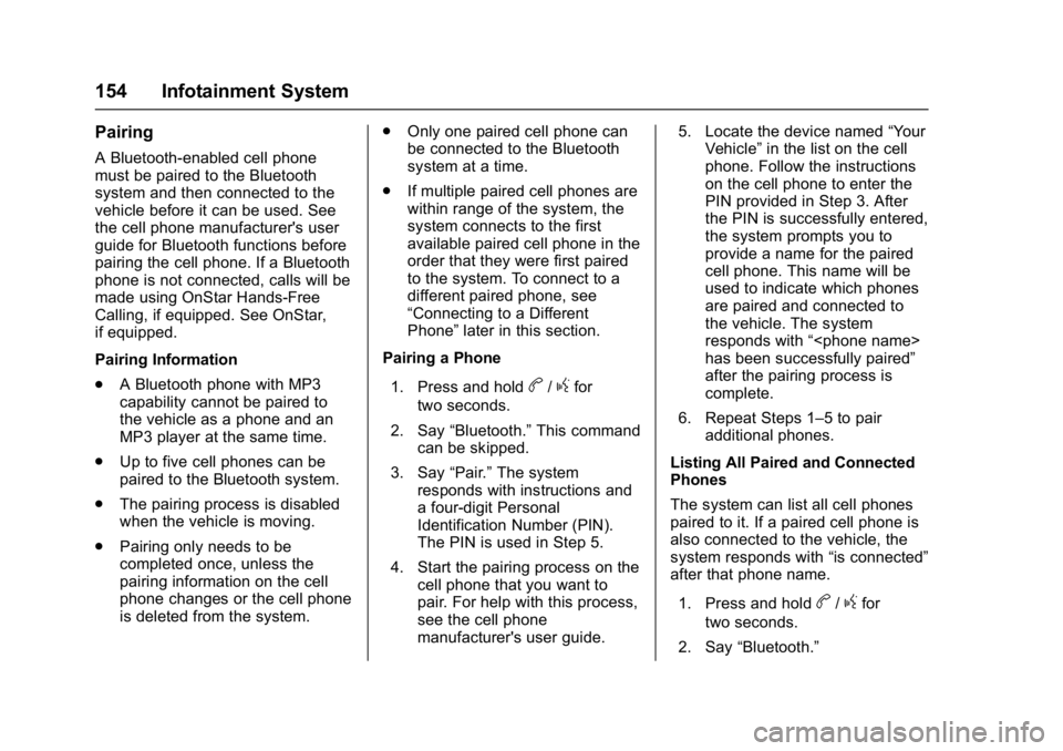 GMC SAVANA 2017 Owners Manual GMC Savana Owner Manual (GMNA-Localizing-U.S./Canada-9967828) -
2017 - crc - 6/29/17
154 Infotainment System
Pairing
A Bluetooth-enabled cell phone
must be paired to the Bluetooth
system and then conn GMC SAVANA 2017 Owners Manual GMC Savana Owner Manual (GMNA-Localizing-U.S./Canada-9967828) -
2017 - crc - 6/29/17
154 Infotainment System
Pairing
A Bluetooth-enabled cell phone
must be paired to the Bluetooth
system and then conn