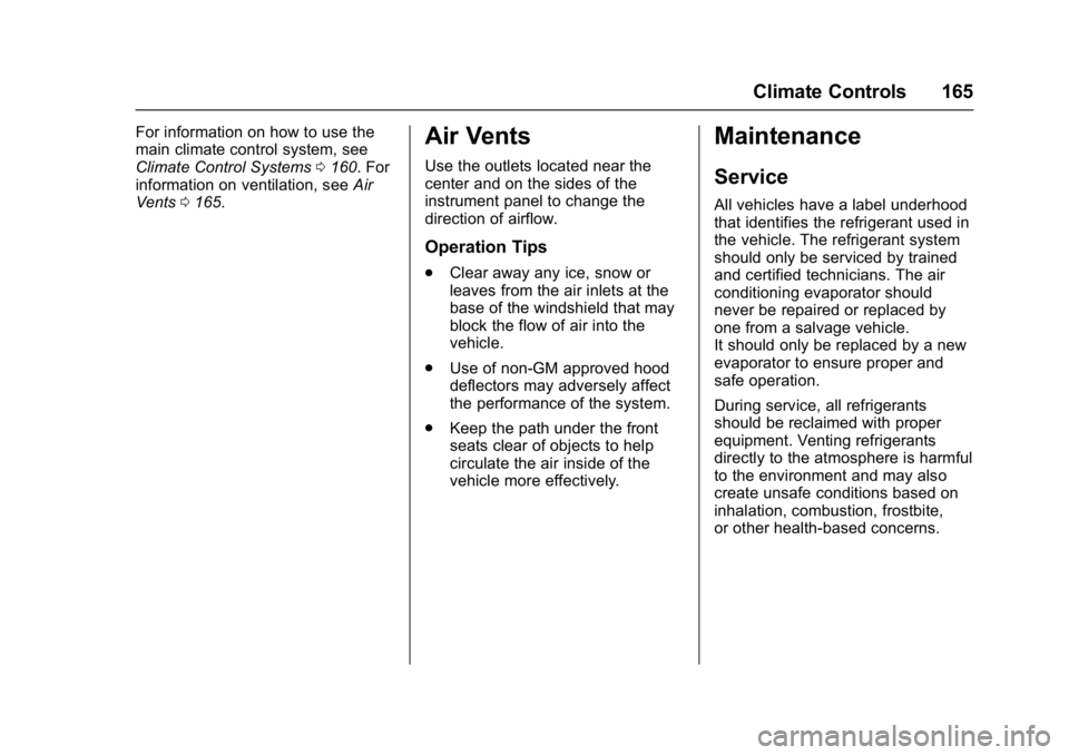 GMC SAVANA 2017 Owners Manual GMC Savana Owner Manual (GMNA-Localizing-U.S./Canada-9967828) -
2017 - crc - 6/29/17
Climate Controls 165
For information on how to use the
main climate control system, see
Climate Control Systems0160 GMC SAVANA 2017 Owners Manual GMC Savana Owner Manual (GMNA-Localizing-U.S./Canada-9967828) -
2017 - crc - 6/29/17
Climate Controls 165
For information on how to use the
main climate control system, see
Climate Control Systems0160
