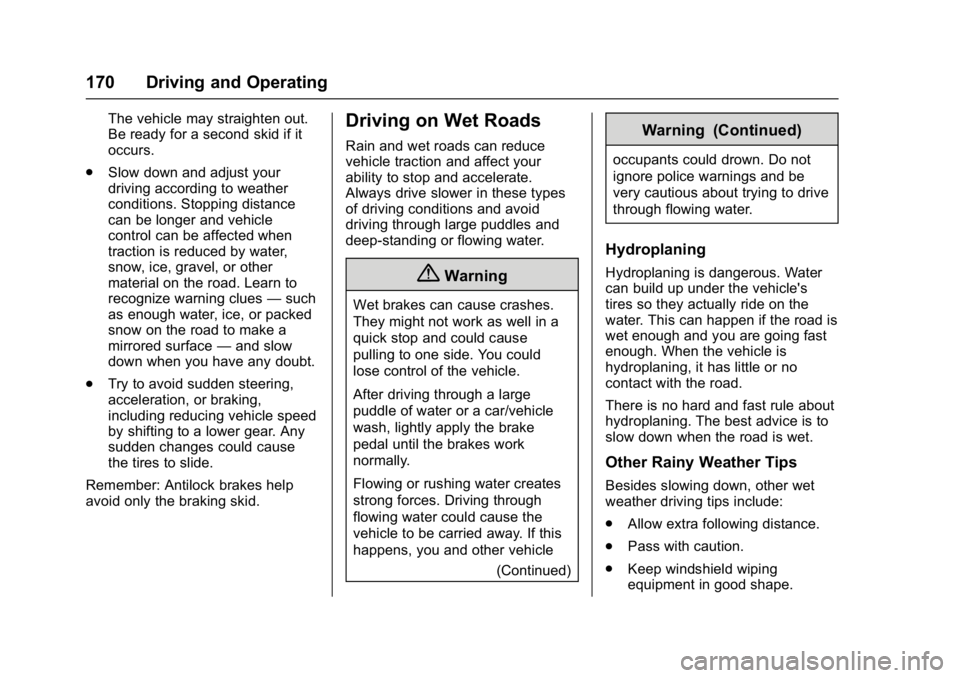 GMC SAVANA 2017 Owners Manual GMC Savana Owner Manual (GMNA-Localizing-U.S./Canada-9967828) -
2017 - crc - 6/29/17
170 Driving and Operating
The vehicle may straighten out.
Be ready for a second skid if it
occurs.
. Slow down and GMC SAVANA 2017 Owners Manual GMC Savana Owner Manual (GMNA-Localizing-U.S./Canada-9967828) -
2017 - crc - 6/29/17
170 Driving and Operating
The vehicle may straighten out.
Be ready for a second skid if it
occurs.
. Slow down and